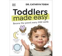 Toddlers Made Easy : Become the Parent Every Child Needs