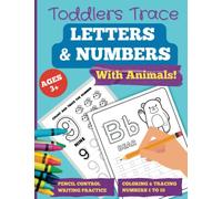 Toddlers Trace Letters & Numbers With Animals!: Preschoolers Handwriting and Pencil Control Workbook To Learn ABCs and Numbers 1 to 10