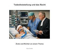Todesfeststellung und das Recht: Ärzte und Richter an einem Thema