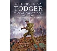 Todger: Thomas Jones VC, DCM, 1st Battalion, The Cheshire Regiment