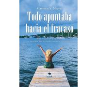 Todo Apuntaba Hacia El Fracaso (Escritos del Alma)