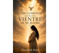 TODO COMENZÓ ANTES DEL VIENTRE DE MI MADRE