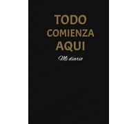 Todo Comienza Aquí: Diario para Reflexionar, Agradecer y Organizar tus Pensamientos, Negro: Un espacio diario para practicar gratitud, reflexionar sobre tus metas y encontrar claridad mental