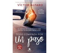 Todo comienza por un paso : un compendio de lo que necesitas saber para que tus pies sean tu mejor aliado