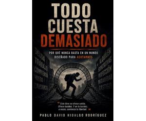 Todo cuesta demasiado: Por qué nunca basta en un mundo diseñado para agotarnos (Anatomía del vacío)