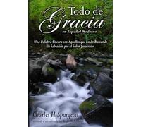 Todo de Gracia en Español Moderno: Una Palabra Sincera con Aquellos que Están Buscando la Salvación por el Señor Jesucristo