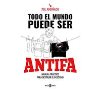 Todo el mundo puede ser ANTIFA: Manual práctico para destruir el fascismo (Obras diversas)