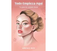 Todo Empieza Aquí: Tu guía de cuidado facial