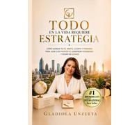 TODO EN LA VIDA REQUIERE ESTRATEGIA: Cómo alinear tu fe, mente, cuerpo y finanzas para vivir con propósito, construir patrimonio y dejar un legado