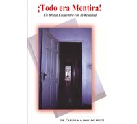¡Todo era Mentira!: Un Brutal Encuentro con la Realidad