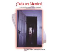 ¡Todo era Mentira!: Un Brutal Encuentro con la Realidad