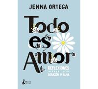 Todo Es Amor: Reflexiones Para Tu Corazon Y Alma