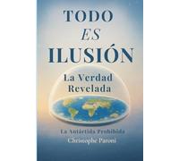 TODO ES ILUSIÓN - Realidad Revelada - La Antártida Prohibida - La Tierra Plana, Llana o Esférica: Secretos de la Tierra Plana · El Código de la Luna ... de la Realidad : Tu despertar comienza aquí.