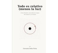 Todo es relativo (menos la luz): Cómo Einstein reescribió las reglas del espacio y el tiempo