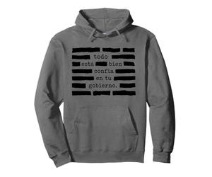 Todo esta bien confia en tu gobierno Pullover Hoodie