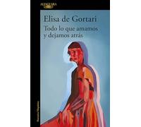 Todo Lo Que Amamos Y Dejamos Atrás / All That We Love and Let Go of