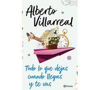 Todo Lo Que Dejas Cuando Llegas Y Te Vas