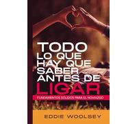 Todo lo que hay que saber antes de ligar: Fundamentos sólidos para el noviazgo