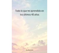 Todo lo que he aprendido en los últimos 40 años.