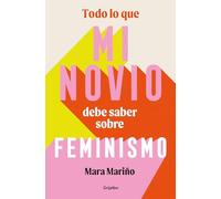 Todo Lo Que Mi Novio Debe Saber Sobre Feminismo / Everything My Boyfriend Should Know about Feminism (Mujer, feminismo y diversidad)