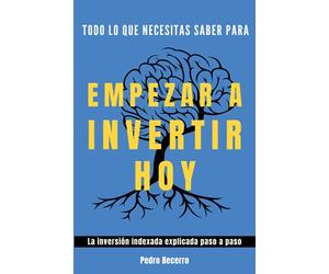 Todo lo que necesitas saber para empezar a invertir hoy: La inversión indexada explicada paso a paso