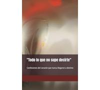 "Todo lo que no supe decirte": Confesiones del corazón que nunca llegaron a destino