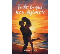 TODO LO QUE NOS DIJIMOS