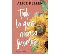 Todo lo que nunca fuimos (Deja que ocurra, 1) (Biblioteca Alice Kellen)