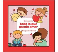 Todo lo que puedo amar: Un libro para colorear con cosas que los niños y niñas pueden amar e identificar