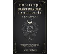 Todo lo que Querías Saber Sobre la Telepatía y las Auras: 2 Libros en 1 - Guía de Telepatía en Español, La Guía Completa de Auras en Español