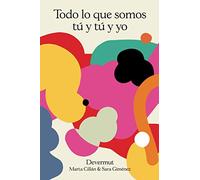 Todo lo que somos tú y tú y yo