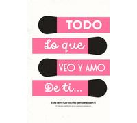 Todo Lo Que Veo Y Amo de Ti: Libro de Amor Interactivo para Rellenar y Regalar a Ella | 30 Afirmaciones Creativas para Dedicar a tu Novia o Esposa | San Valentín, Aniversario, Cumpleaños