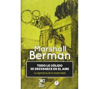 Todo lo sólido se desvanece en el aire : la experiencia de la modernidad