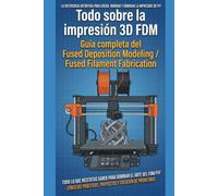 Todo sobre la impresión 3D FDM: Guía completa del Fused Deposition Modeling / Fused Filament Fabrication