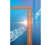 Todo sobre las Blockchains: Un nuevo mundo financiero global (My books collection (Tech and Sci-Fi books))