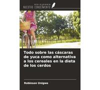 Todo sobre las cáscaras de yuca como alternativa a los cereales en la dieta de los cerdos