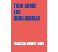 TODO SOBRE LAS INDULGENCIAS