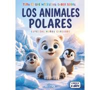 Todo sobre los animales polares: Especial niños curiosos: Una gran aventura educativa con datos divertidos, preguntas, respuestas y dibujos para colorear