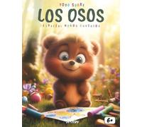 Todo sobre los Osos Especial niños curiosos: Descubre la vida de los osos, sus hábitats, su alimentación, la hibernación y divertidas actividades