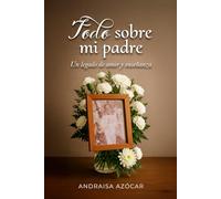 Todo sobre mi padre: Un legado de amor y enseñanza