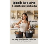 Todo Sobre Reparar y Mejorar la Salud de tu Piel De Forma Inteligente en Casa. Aprende a Crear tus propios Productos de Cuidado de la Piel.: Técnicas ... Training System for DIY High-End Cosmetics)