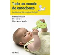 Todo un mundo de emociones / A world of emotions: La misteriosa vida emocional del bebé / The mysterious emotional life of the baby (Guías para padres y madres)