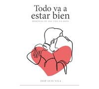 Todo va a estar bien: memorias de una vida sin mapa