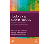 Todo va a ir sobre ruedas : Expresiones idiomaticas y coloquialismos en espanol