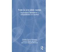 Todo va a ir sobre ruedas : Expresiones idiomaticas y coloquialismos en espanol