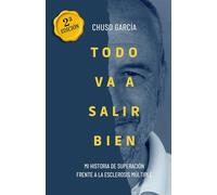 Todo va a salir bien: Mi historia de superación frente a la Esclerosis Múltiple