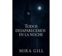 Todos desaparecemos en la noche: Un oscuro misterio de amor, pérdida y secretos bajo la luz de la luna