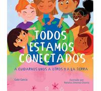 Todos Estamos Conectados: A Cuidarnos Unos a Otros Y a la Tierra