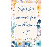 Todos los amores que me llevaron a ti