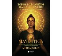 Todos los caminos hacia el centro: La voz del alma, mente y cuerpo. MAYÉUTICA. Ese puente que los une, como todo en este libro, nace en ti. Y empieza con una sola palabra: Sí.